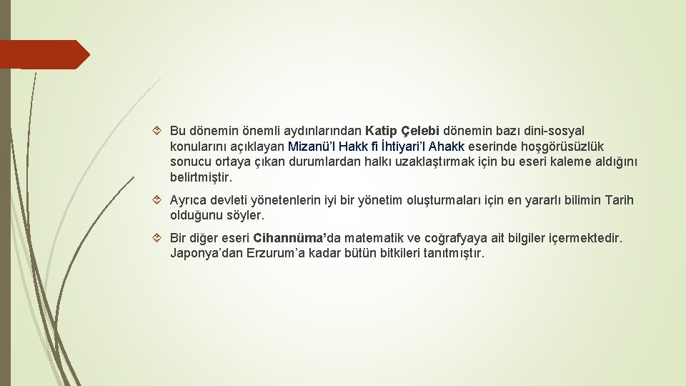  Bu dönemin önemli aydınlarından Katip Çelebi dönemin bazı dini-sosyal konularını açıklayan Mizanü’l Hakk