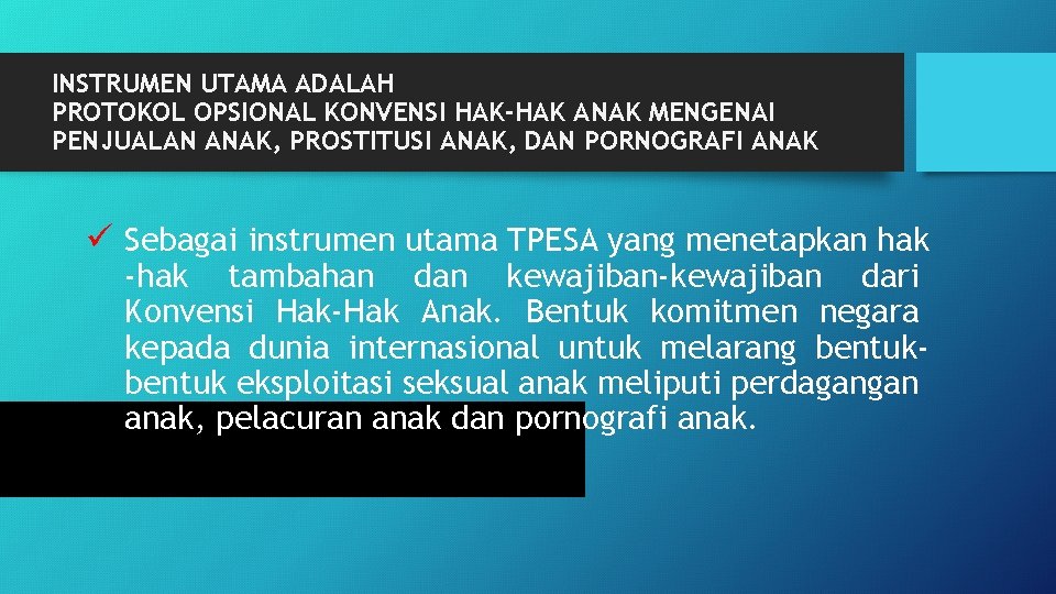 INSTRUMEN UTAMA ADALAH PROTOKOL OPSIONAL KONVENSI HAK-HAK ANAK MENGENAI PENJUALAN ANAK, PROSTITUSI ANAK, DAN