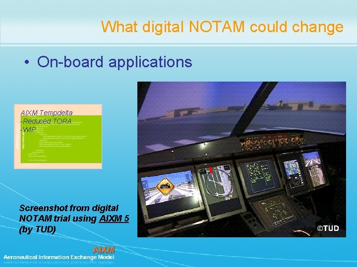 What digital NOTAM could change • On-board applications AIXM Tempdelta -Reduced TORA -WIP Screenshot