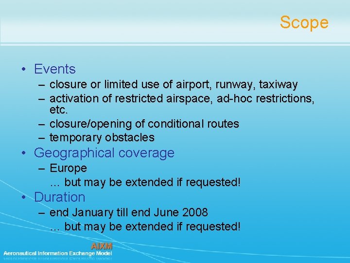 Scope • Events – closure or limited use of airport, runway, taxiway – activation