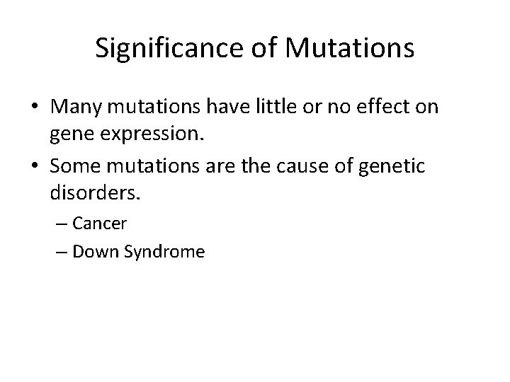 Significance of Mutations • Many mutations have little or no effect on gene expression. Significance of Mutations • Many mutations have little or no effect on gene expression.