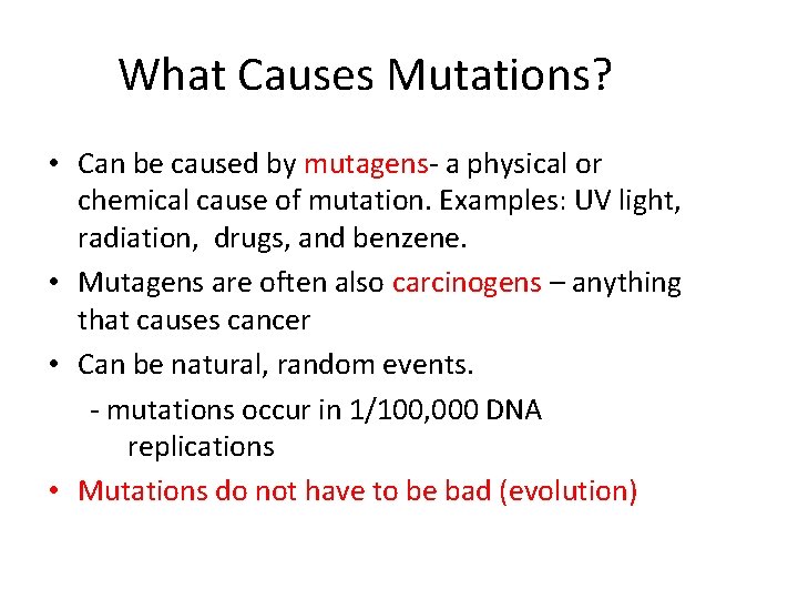 What Causes Mutations? • Can be caused by mutagens- a physical or chemical cause What Causes Mutations? • Can be caused by mutagens- a physical or chemical cause