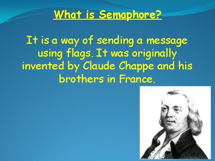 What is Semaphore? It is a way of sending a message using flags. It