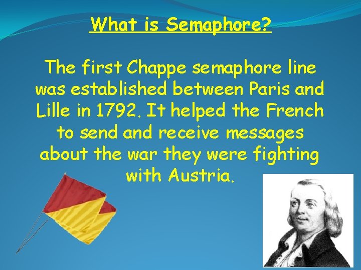 What is Semaphore? The first Chappe semaphore line was established between Paris and Lille
