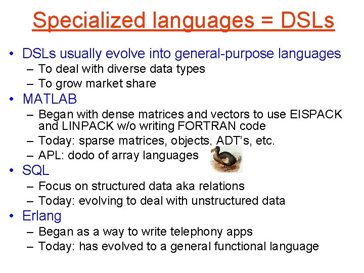 Specialized languages = DSLs • DSLs usually evolve into general-purpose languages – To deal