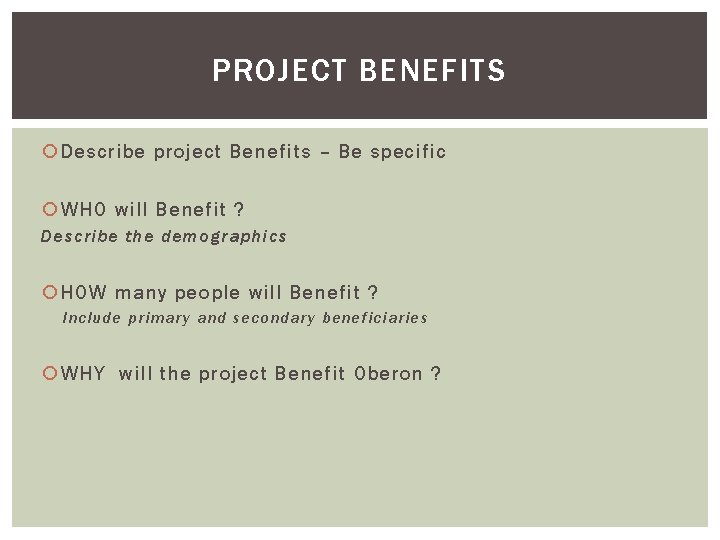 PROJECT BENEFITS Describe project Benefits – Be specific WHO will Benefit ? Describe the