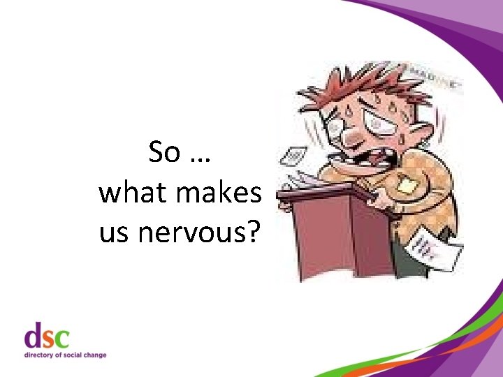 So … what makes us nervous? 