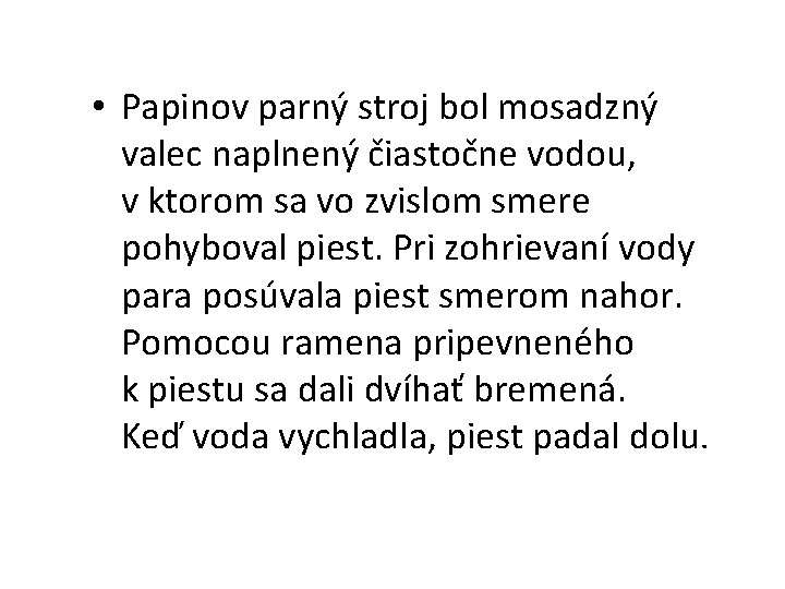  • Papinov parný stroj bol mosadzný valec naplnený čiastočne vodou, v ktorom sa