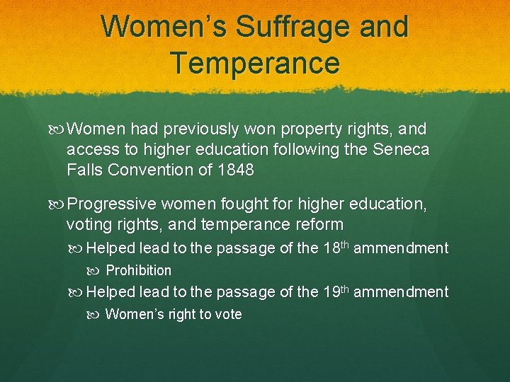 Women’s Suffrage and Temperance Women had previously won property rights, and access to higher