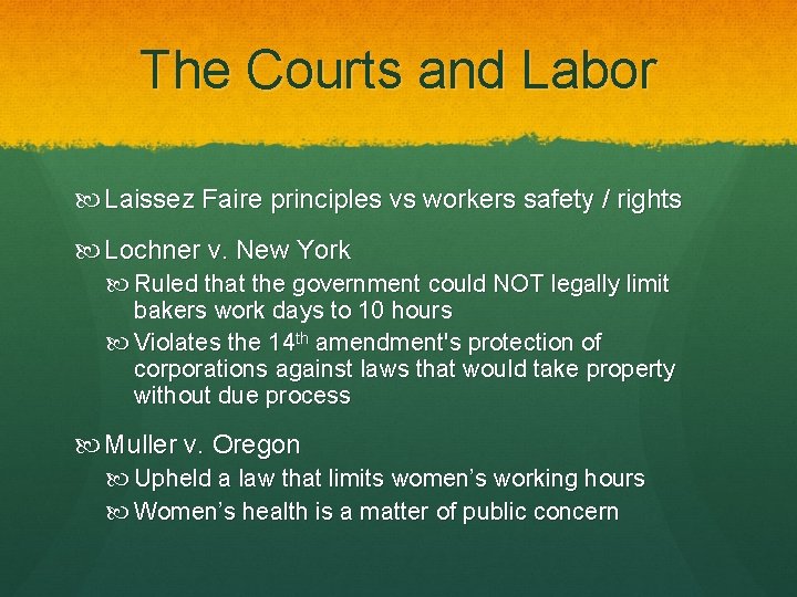 The Courts and Labor Laissez Faire principles vs workers safety / rights Lochner v.