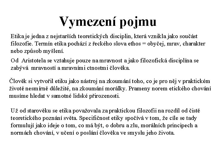 Vymezení pojmu Etika je jedna z nejstarších teoretických disciplin, která vznikla jako součást filozofie.