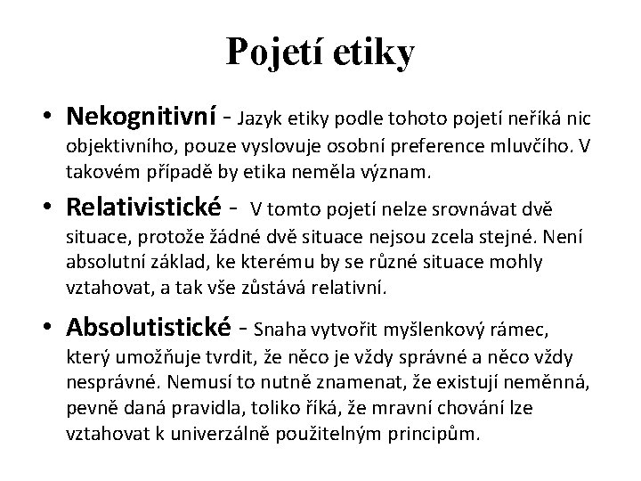 Pojetí etiky • Nekognitivní - Jazyk etiky podle tohoto pojetí neříká nic objektivního, pouze