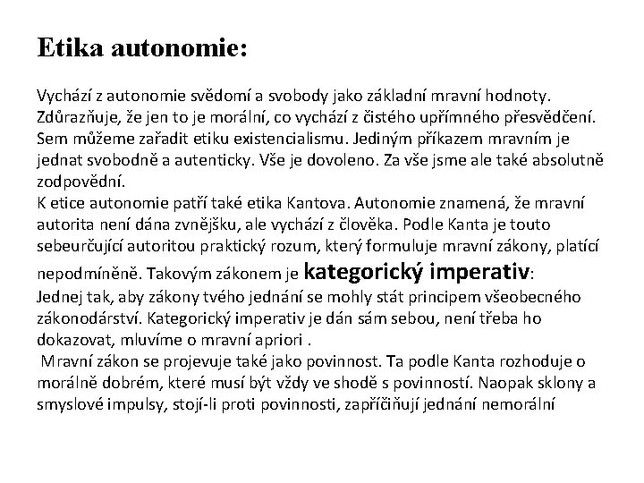 Etika autonomie: Vychází z autonomie svědomí a svobody jako základní mravní hodnoty. Zdůrazňuje, že Etika autonomie: Vychází z autonomie svědomí a svobody jako základní mravní hodnoty. Zdůrazňuje, že