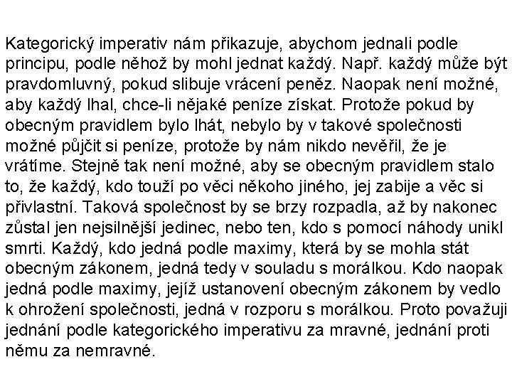 Kategorický imperativ nám přikazuje, abychom jednali podle principu, podle něhož by mohl jednat každý.