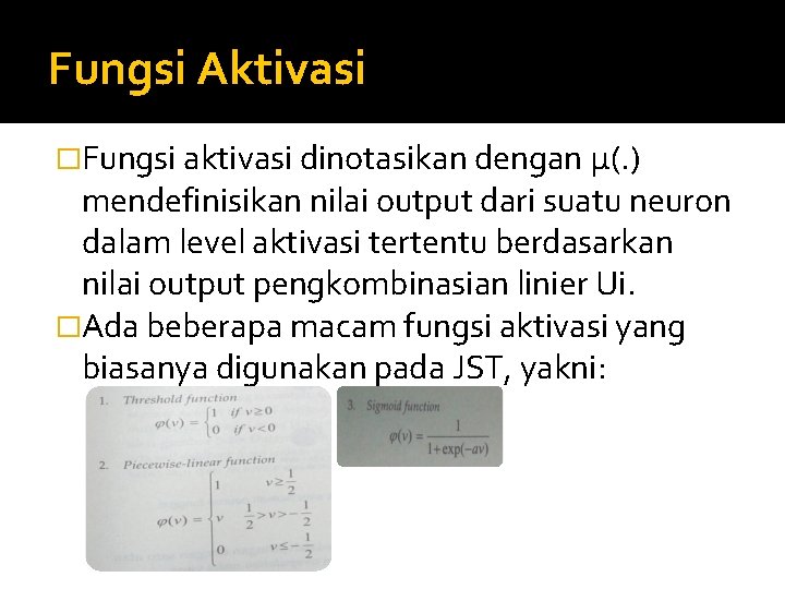 Fungsi Aktivasi �Fungsi aktivasi dinotasikan dengan μ(. ) mendefinisikan nilai output dari suatu neuron