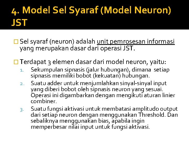 4. Model Syaraf (Model Neuron) JST � Sel syaraf (neuron) adalah unit pemrosesan informasi