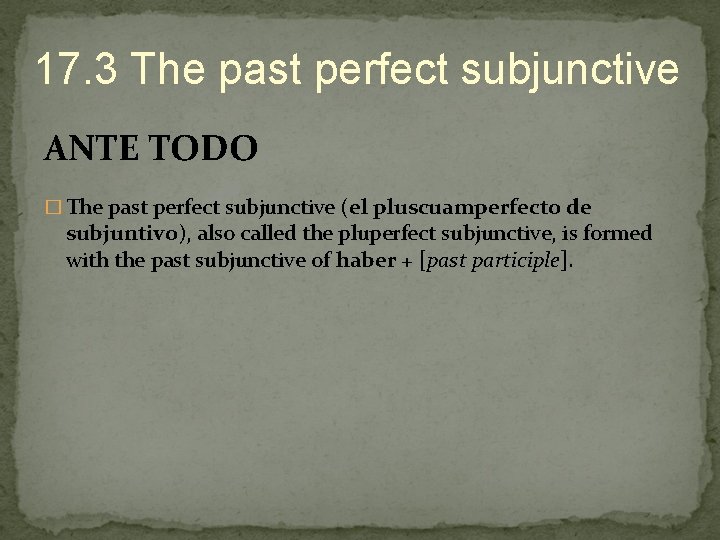 17. 3 The past perfect subjunctive ANTE TODO � The past perfect subjunctive (el