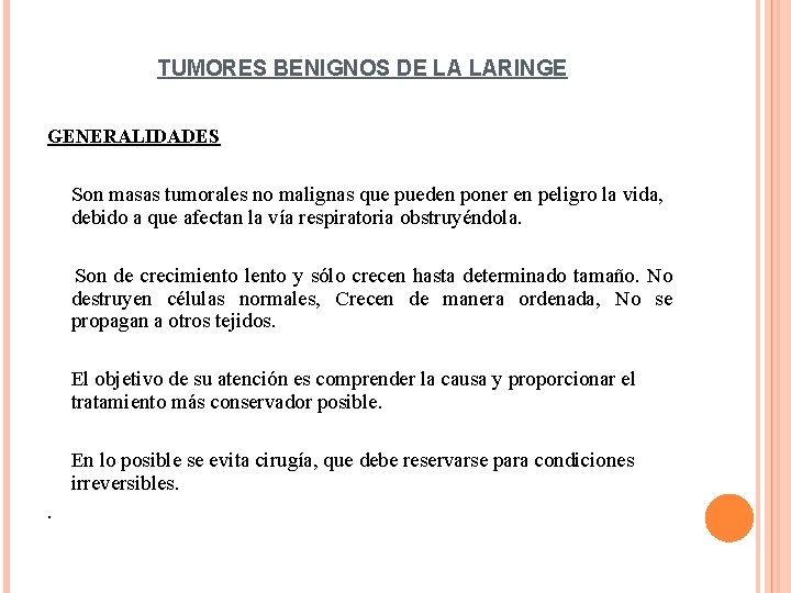 TUMORES BENIGNOS DE LA LARINGE GENERALIDADES Son masas tumorales no malignas que pueden poner