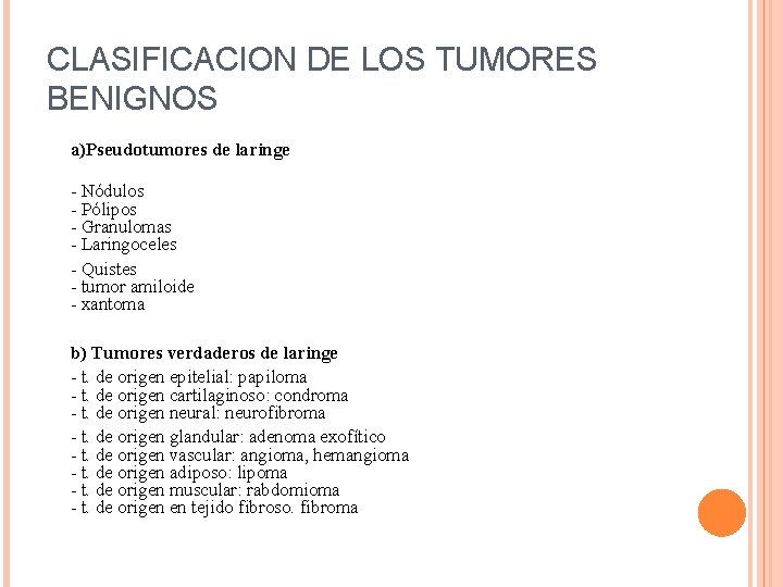 CLASIFICACION DE LOS TUMORES BENIGNOS a)Pseudotumores de laringe - Nódulos - Pólipos - Granulomas