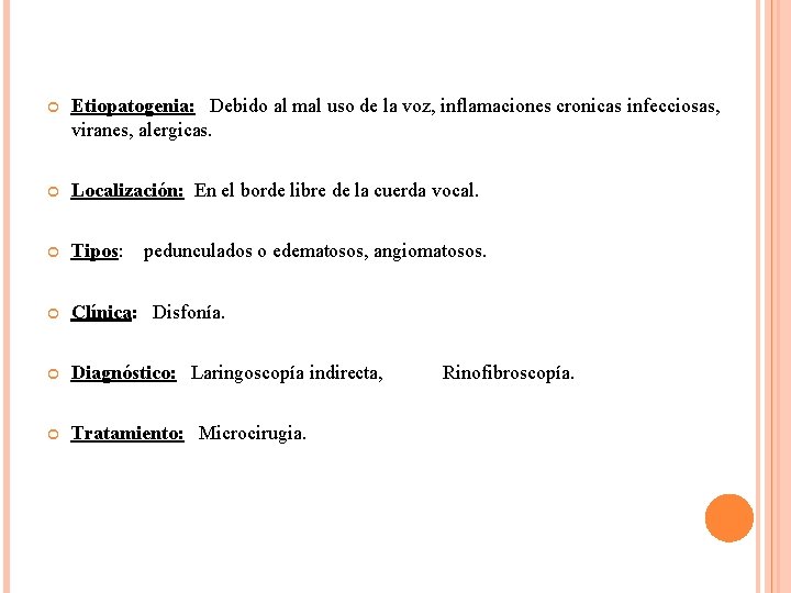 Etiopatogenia: Debido al mal uso de la voz, inflamaciones cronicas infecciosas, viranes, alergicas.