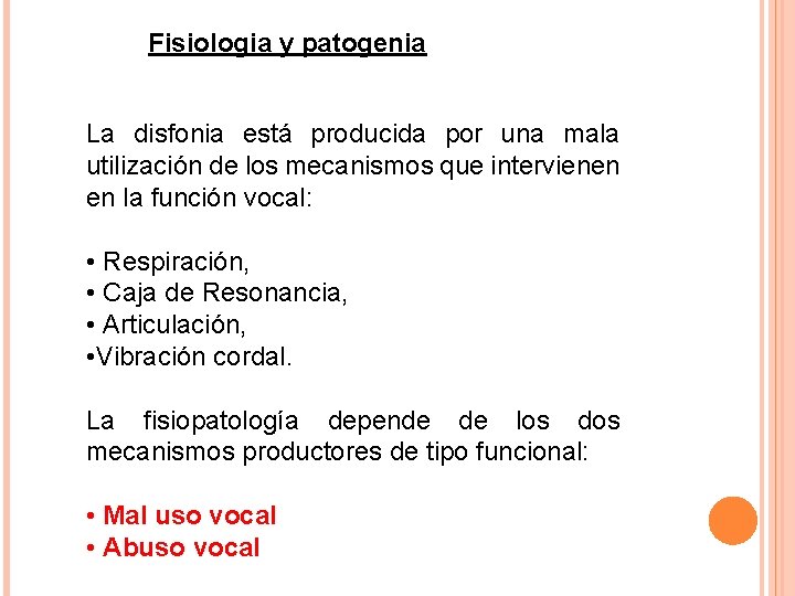 Fisiologia y patogenia La disfonia está producida por una mala utilización de los mecanismos