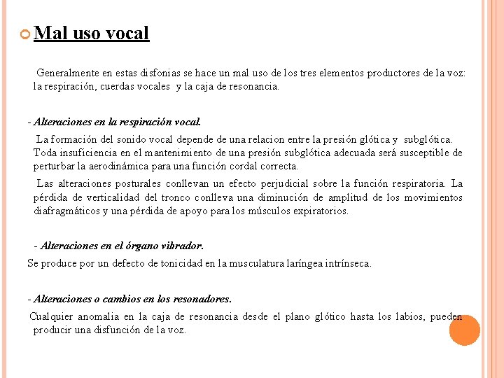  Mal uso vocal Generalmente en estas disfonias se hace un mal uso de
