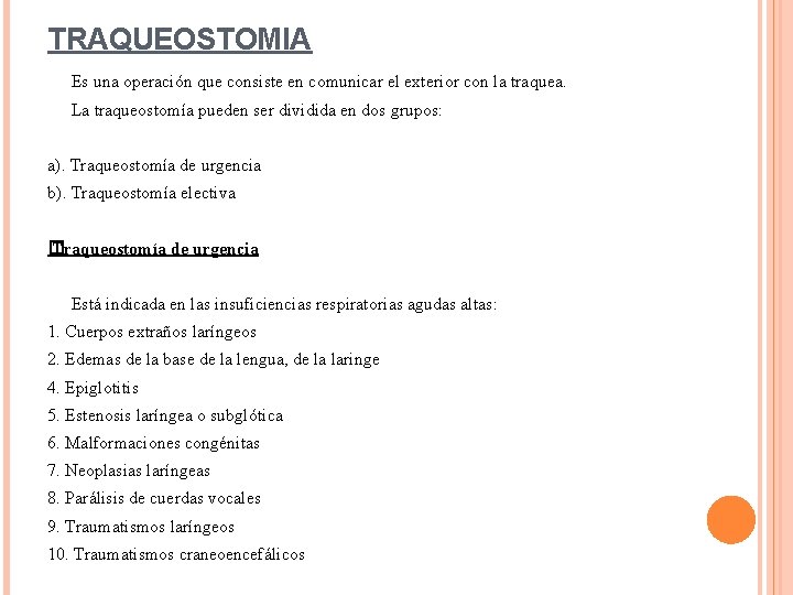 TRAQUEOSTOMIA Es una operación que consiste en comunicar el exterior con la traquea. La