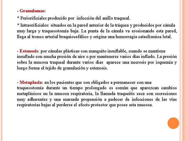 - Granulomas: * Periorificiales producido por infección del anillo traqueal. * Intraorificiales: situados en