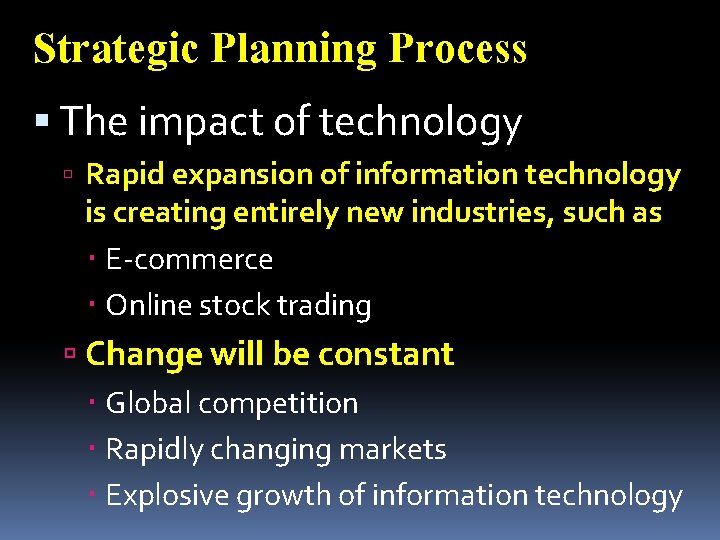 Strategic Planning Process The impact of technology Rapid expansion of information technology is creating
