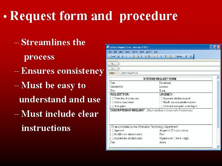  • Request form and – Streamlines the process – Ensures consistency – Must