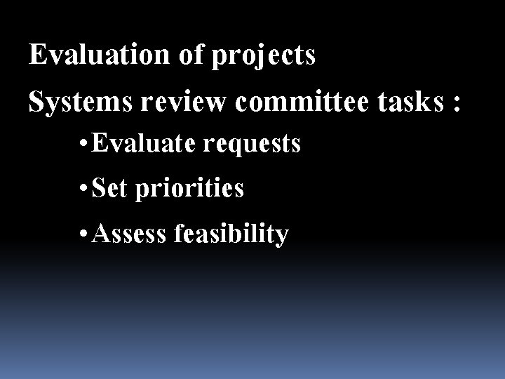 Evaluation of projects Systems review committee tasks : • Evaluate requests • Set priorities