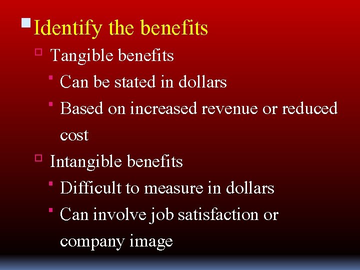  Identify the benefits Tangible benefits Can be stated in dollars Based on increased