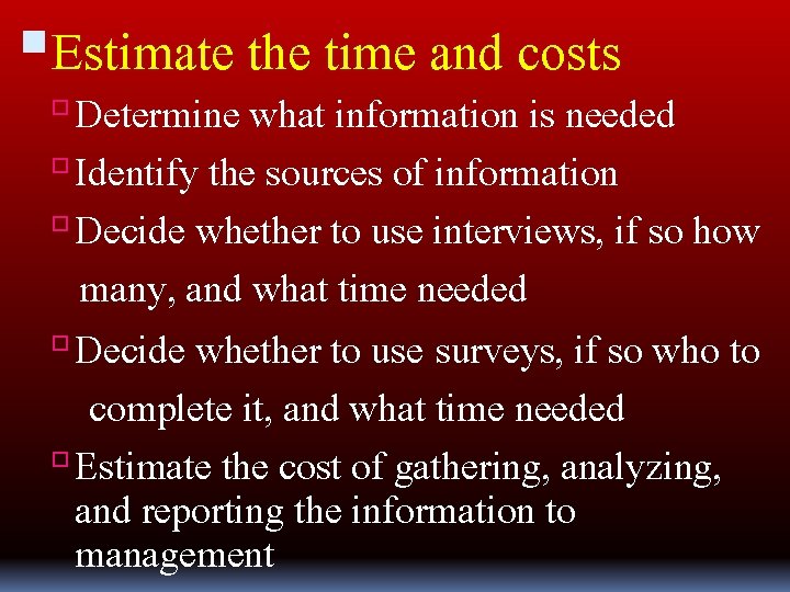  Estimate the time and costs Determine what information is needed Identify the sources