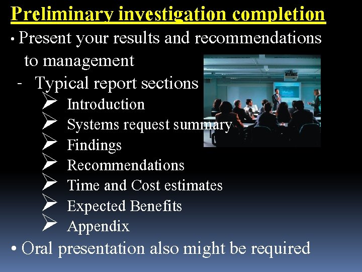 Preliminary investigation completion • Present your results and recommendations to management - Typical report