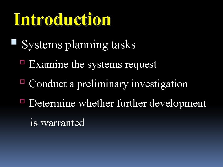 Introduction Systems planning tasks Examine the systems request Conduct a preliminary investigation Determine whether