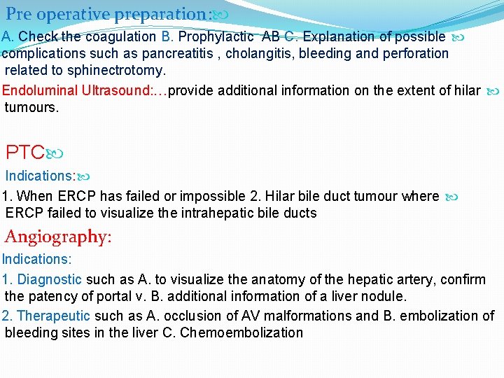 Pre operative preparation: A. Check the coagulation B. Prophylactic AB C. Explanation of possible