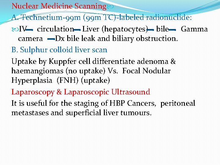 Nuclear Medicine Scanning A. Technetium-99 m (99 m TC)-labeled radionuclide: IV circulation Liver (hepatocytes)