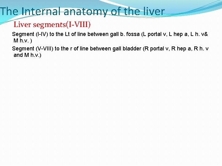 The Internal anatomy of the liver Liver segments(I-VIII) Segment (I-IV) to the Lt of