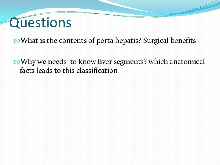 Questions What is the contents of porta hepatis? Surgical benefits Why we needs to