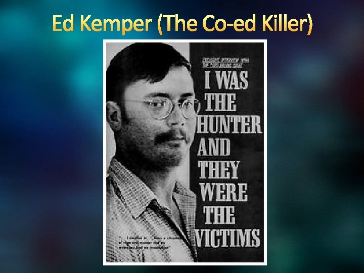 Ed Kemper (The Co-ed Killer) 