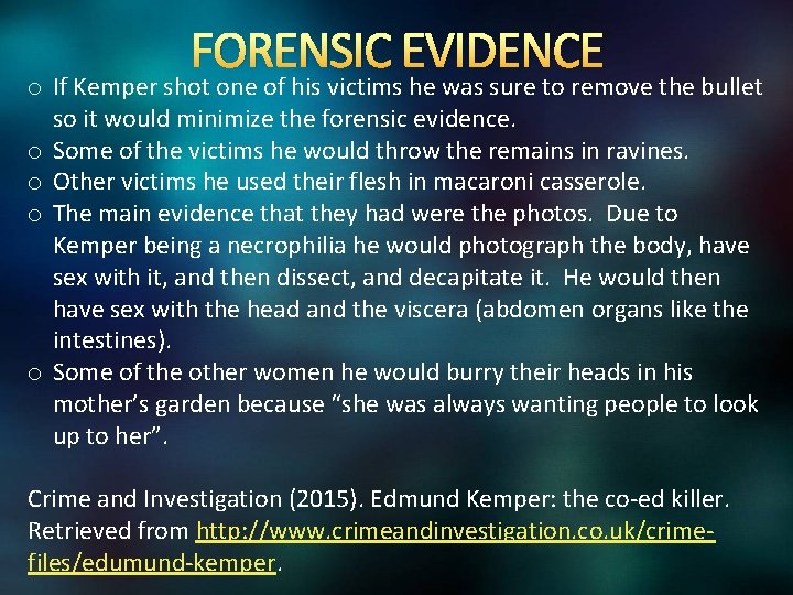 FORENSIC EVIDENCE o If Kemper shot one of his victims he was sure to