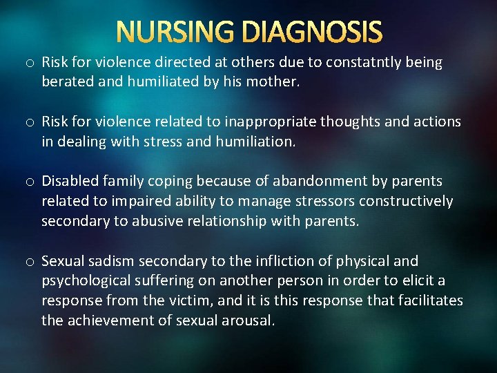 NURSING DIAGNOSIS o Risk for violence directed at others due to constatntly being berated