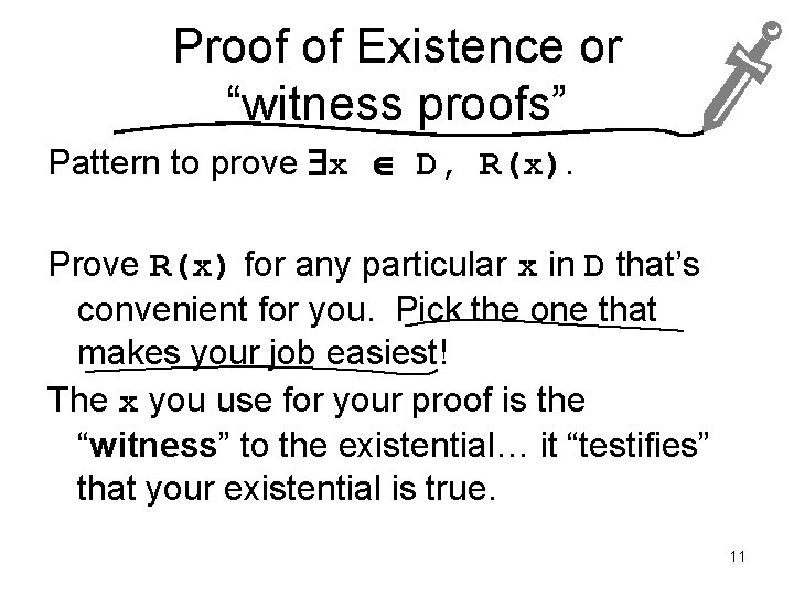 Proof of Existence or “witness proofs” Pattern to prove x D, R(x). Prove R(x)