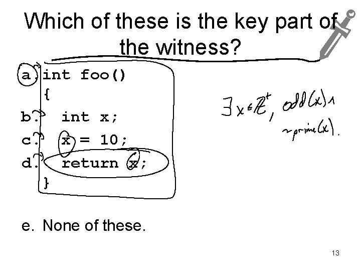 Which of these is the key part of the witness? a. int foo() {