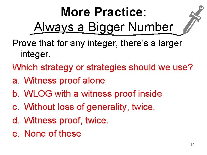 More Practice: Always a Bigger Number Prove that for any integer, there’s a larger