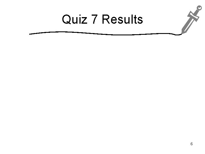 Quiz 7 Results 6 