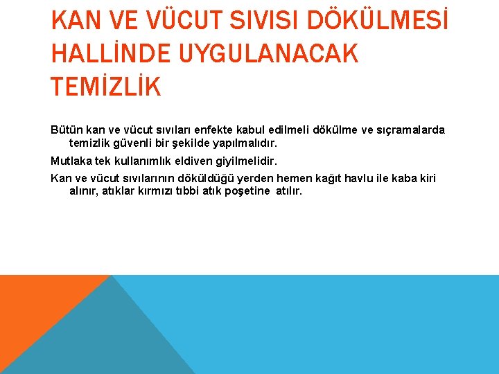 KAN VE VÜCUT SIVISI DÖKÜLMESİ HALLİNDE UYGULANACAK TEMİZLİK Bütün kan ve vücut sıvıları enfekte