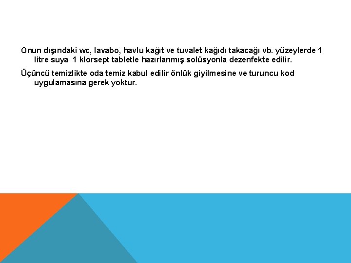 Onun dışındaki wc, lavabo, havlu kağıt ve tuvalet kağıdı takacağı vb. yüzeylerde 1 litre