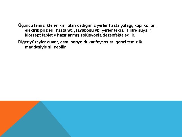 Üçüncü temizlikte en kirli alan dediğimiz yerler hasta yatağı, kapı kolları, elektrik prizleri, hasta