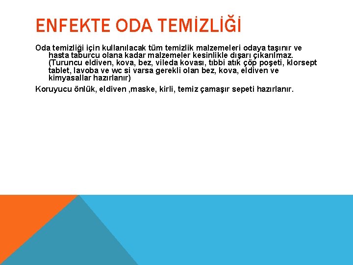 ENFEKTE ODA TEMİZLİĞİ Oda temizliği için kullanılacak tüm temizlik malzemeleri odaya taşınır ve hasta